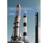 Magnetic Horizons - Reinventing Flight and Space Recovery with Electromagnetic Systems: 2025