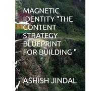 MAGNETIC IDENTITY "THE CONTENT STRATEGY BLUEPRINT FOR BUILDING "
