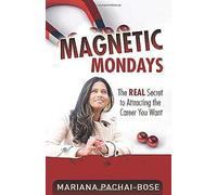 Magnetic Mondays: The Real Secret To Attracting The Career You Want