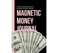 Magnetic Money Journal: A Feminine Manifestation Journal for Abundance, Gratitude & Alignment