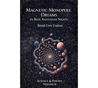 Magnetic Monopole Dreams in Blue Anatolian Nights: Science and Poetry, Volume II