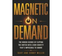 Magnetic On Demand: The Hidden Science of Flipping the Switch Into a New Identity That’s Impossible to Ignore