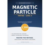Magnetic Particle Testing Level II Exam Prep 2027-2028: NDT Certification Study Guide with 2,000 Practice Questions, Worked Magnetization Calculations, and 5 Practice Tests