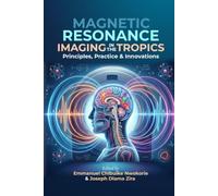 Magnetic Resonance Imaging in the Tropics: Principles, Practice & Innovations