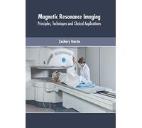 Magnetic Resonance Imaging: Principles, Techniques And Clinical Applications