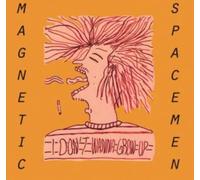 Magnetic Spacemen - I Don't Wanna Grow Up [Import]