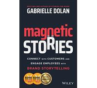 Magnetic Stories: Connect with Customers and Engage Employees with Brand Storytelling
