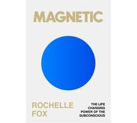 Magnetic: The Secret to Manifesting Health, Wealth, Love and Happiness NEUF