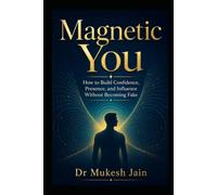 Magnetic You: How to Build Confidence, Presence, and Influence Without Becoming Fake