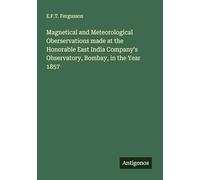 Magnetical and Meteorological Oberservations made at the Honorable East India Company's Observatory, Bombay, in the Year 1857