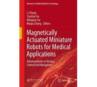 Magnetically Actuated Miniature Robots for Medical Applications: Advancements in Design, Control and Navigation