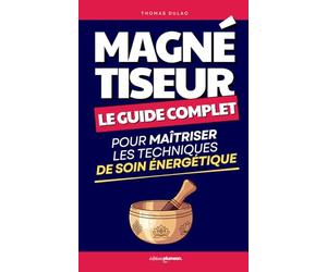 Magnétiseur: Le Guide Complet pour Maîtriser les Techniques de Soin Énergétique de A à Z | Livre Magnétisme Maison | Mon Grand Guide du Magnétisme | ... et Cours Complet | Magnétisme et Énergie