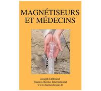 Magnetiseurs Et Medecins - Joseph Delboeuf - Buenos Books International - broché - Guide