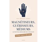 Magnétiseurs, guérisseurs, médiums – Nouveau royaume de l'occulte – Un prêtre exorciste nous alerte