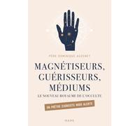 Magnétiseurs, guérisseurs, médiums. Le nouveau royaume de l'occulte. Un prêtre exorciste nous alerte - Dominique Auzenet - Mame - broché - Essai