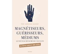 Magnétiseurs, guérisseurs, médiums. Le nouveau royaume de l'occulte. Un prêtre exorciste nous alerte - Dominique Auzenet - Mame - broché - Essai