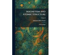 Magnetism and Atomic Structure: With 56 Diagrs