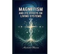 Magnetism and Its Effects on Living Systems