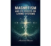 Magnetism and Its Effects on Living Systems