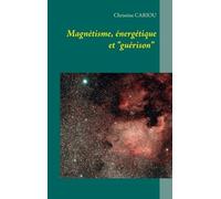 Magnétisme, Énergétique Et "Guérison