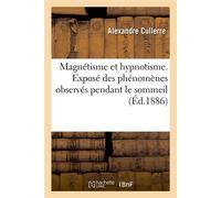Magnétisme et hypnotisme. Exposé des phénomènes observés pendant le sommeil (Éd.1886) - Alexandre Cullerre - Hachette Bnf - broché - Livre