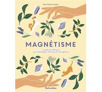Magnétisme Le guide de référence pour développer votre pouvoir énergétique - Anne-Sophie Casper - Rustica - broché - Guide