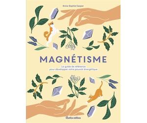 Magnétisme Le guide de référence pour développer votre pouvoir énergétique - Anne-Sophie Casper - Rustica - broché - Guide