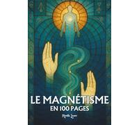 Magnétisme, radiesthésie et recherche d’eau: Les principes fondamentaux en 100 pages