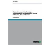 Magnetismus und Psychoanalyse - Anwendung auf das Augenmotiv in E.T.A. Hoffmanns "Der Sandmann" Heesel, Tina (Auteur)