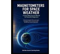 Magnetometers for Space Weather: A Visual Mini-Course Manual for Scientific Beginners