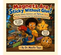 Magnets Are Sticky Without Glue!: A Funny Science Adventure with Taro and Nova (Pushy Poles, Invisible Fields, Fridge Tricks, and One Very Disappointed Cookie - for Curious Kids Ages 6-15)