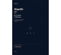 Magnific AI for Creators & Marketers: The Complete Guide to AI Image, Video, Voice & Marketing Campaigns (Formerly Freepik)