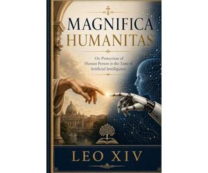 Magnifica Humanitas: On the Protection of Human Person in the Time of Artificial Intelligence