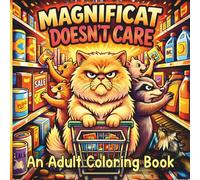 Magnificat Doesn't Care: An Adult Coloring Book: 30 Dark Humor Pages for Stressed-Out Adults - Sarcastic Cat Stress Relief for Burnout, Bad Days and Everyone Who's Over It