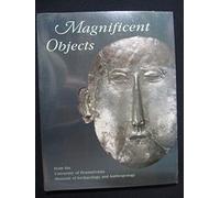 Magnificent Objects from the University of Pennsylvania Museum of Archaeology and Anthropology