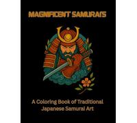 Magnificent Samurai’s: A Coloring Book of Traditional Japanese Samurai Art