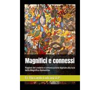 Magnifici e connessi: Ragioni del credere e comunicazione digitale alla luce della Magnifica Humanitas
