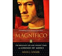 Magnifico: The Brilliant Life and Violent Times of Lorenzo de' Medici