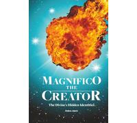 Magnifico The Creator (Volume 11 ): The Divine Hidden Identities