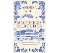 Magníficos rebeldes / Magnificent Rebels: Los primeros románticos y la invención del Yo / The First Romantics and the Invention of the Self