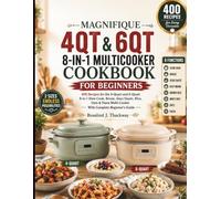 MAGNIFIQUE 4Qt & 6Qt 8-in-1 MultiCooker Cookbook for Beginners: 400 Recipes for the 4-Quart and 6-Quart 8-in-1 Slow Cook, Braise, Sear/Sauté, Rice, ... Multi-Cooker - With Complete Beginner's Guide