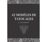 Magnifiques Tatouages à colorier Livre de Coloriage pour Adultes: 42 pages de motifs Femmes, Crânes, Personnages de la mythologie grecque, Fleurs, Animaux, Couverture souple