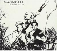 MAGNOLIA - Pa Djupt Vatten