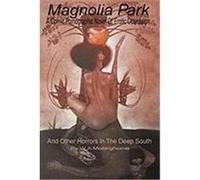 Magnolia Park: A Comic, Pornographic Novel of Erotic Obsession and Other Horrors in the Deep South Moltinghorne, W. A. (Auteur)