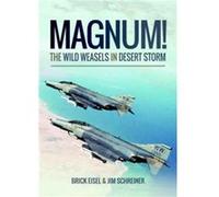 Magnum The Wild Weasels in Desert Storm by James A. Schreiner Braxton R Eisel, James A Schreiner (Auteur)