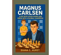 MAGNUS CARLSEN: A Kid Who Loved Games and Grew Into a Global Champion”