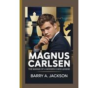 MAGNUS CARLSEN: The Making of a Modern Chess Legend.