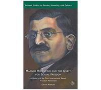 Magnus Hirschfeld And The Quest For Sexual Freedom