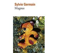 Sylvie Germain – Magnus – Prix Goncourt des Lycéens 2005 – Roman – Gallimard Poche