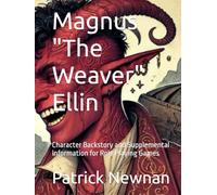 Magnus "The Weaver" Ellin: Character Backstory and Supplemental information for Role Playing Games
